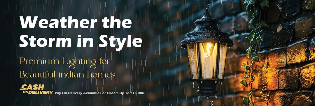 Weather the storm in style — premium lighting for beautiful Indian homes. Cash on delivery available for orders up to ₹15,000.